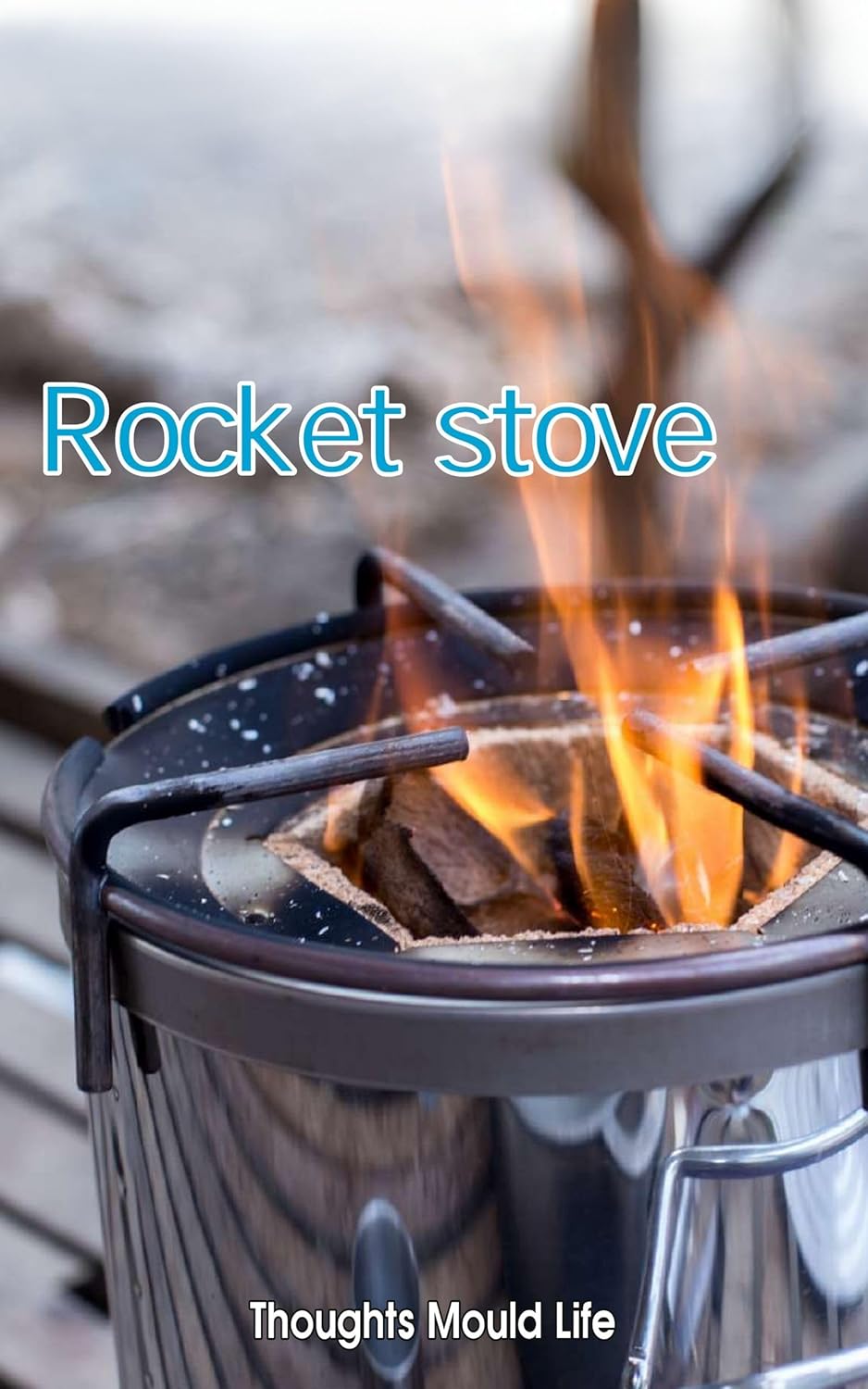 Rocket Stove (Thoughts Moulds Life Book 7)