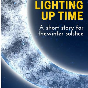 Lighting Up Time: A Short Story for the Winter Solstice