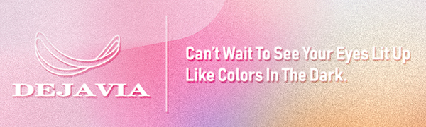 DEJAVIA can’t wait to see your eyes lit up like colors in the dark