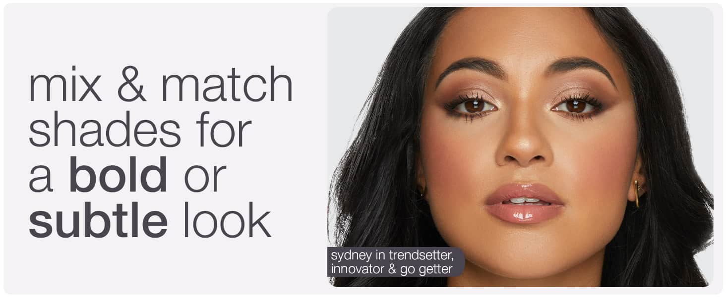 mix & match shades for a bold or subtle look