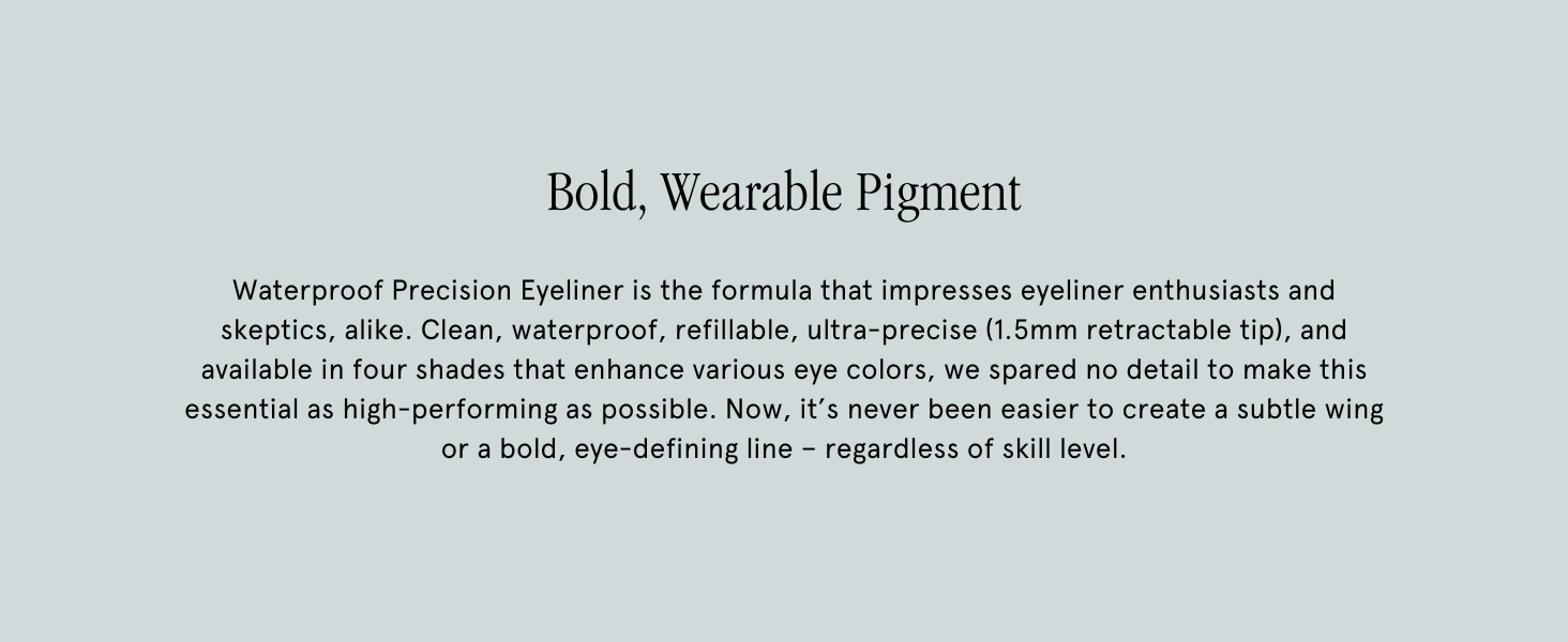SOSHE Precision Eyeliner is clean, waterproof, refillable, and ultra-precise. Available in 4 shades.